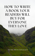 HOW TO WRITE A BOOK YOUR READERS WILL BUY FOR EVERYONE THEY LOVE: E-Book