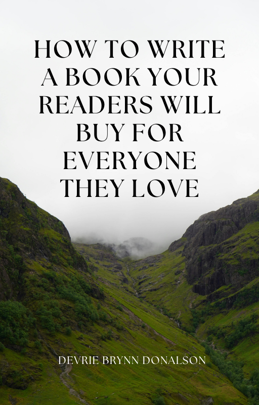 HOW TO WRITE A BOOK YOUR READERS WILL BUY FOR EVERYONE THEY LOVE: E-Book